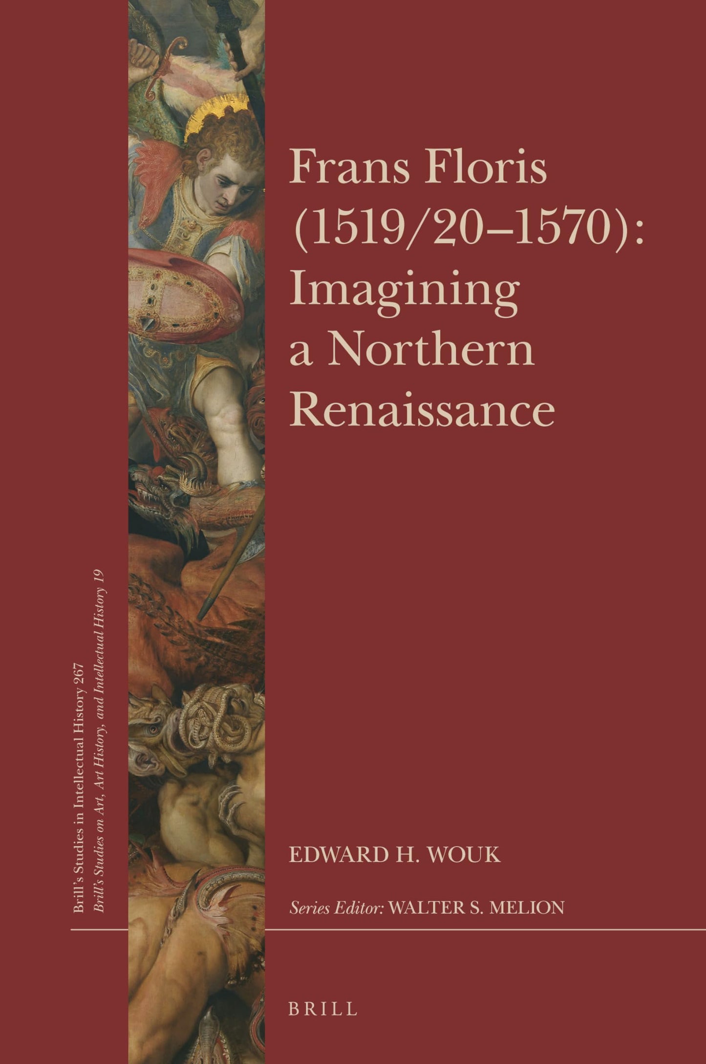Frans Floris (1519/20-1570): Imagining a Northern Renaissance (Brill's Studies in Intellectual History)