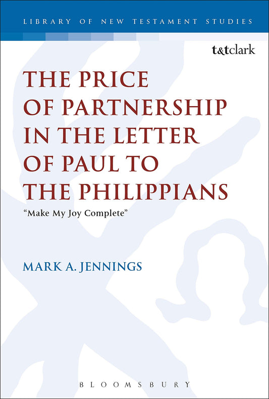 The Price of Partnership in the Letter of Paul to the Philippians: "Make My Joy Complete" (The Library of New Testament Studies)