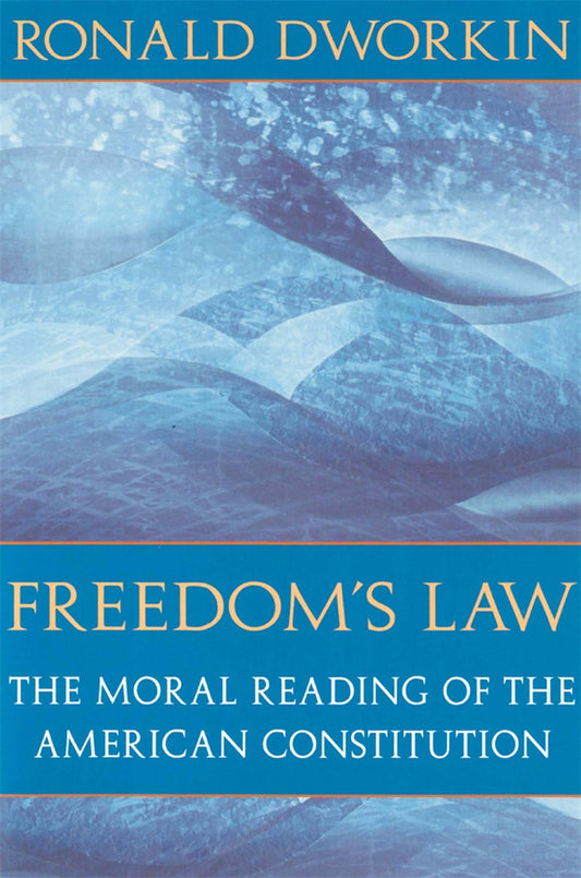 Freedom's Law: The Moral Reading of the American Constitution