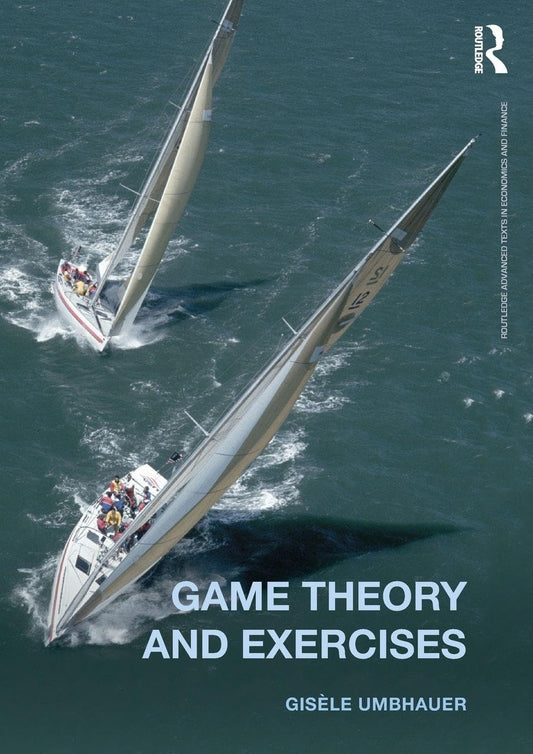 Game Theory and Exercises (Routledge Advanced Texts in Economics and Finance)