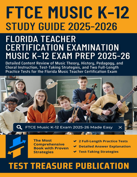 FTCE Music K-12 Study Guide 2025-2026: Detailed Content Review of Music Theory, History, Pedagogy, and Choral Instruction, Test-Taking Strategies, and ... the Florida Music Teacher Certification Exam