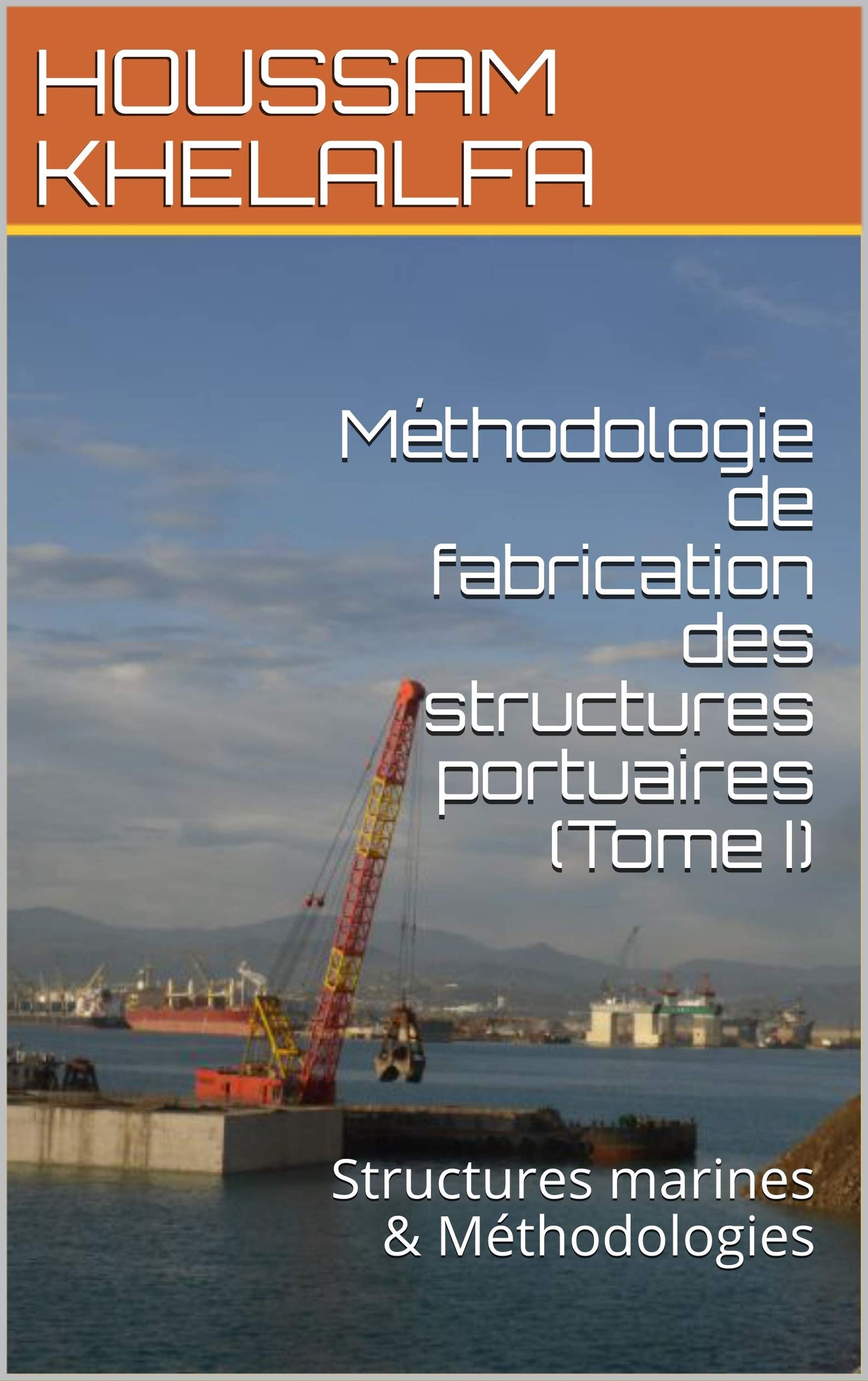 Méthodologie de fabrication des structures portuaires: Tome I (French Edition)