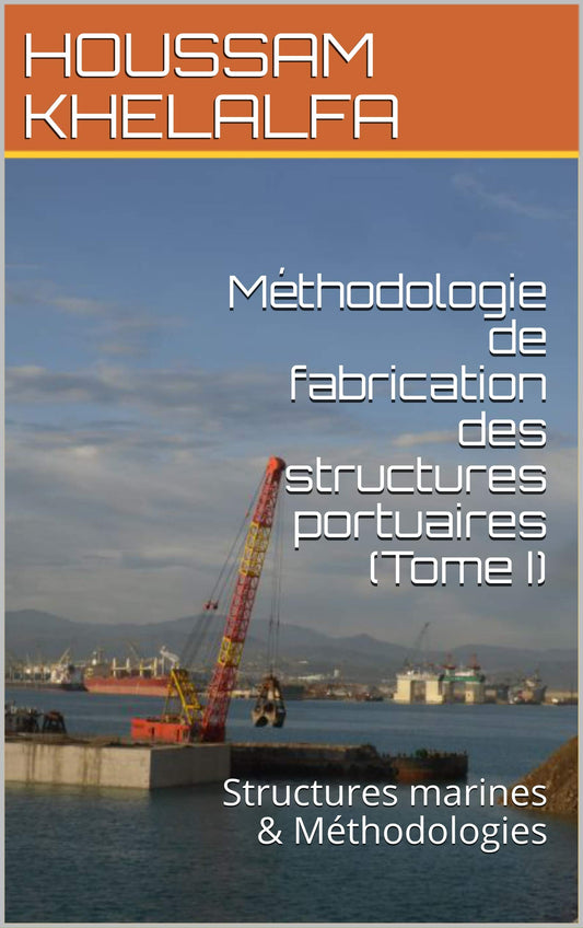 Méthodologie de fabrication des structures portuaires: Tome I (French Edition)