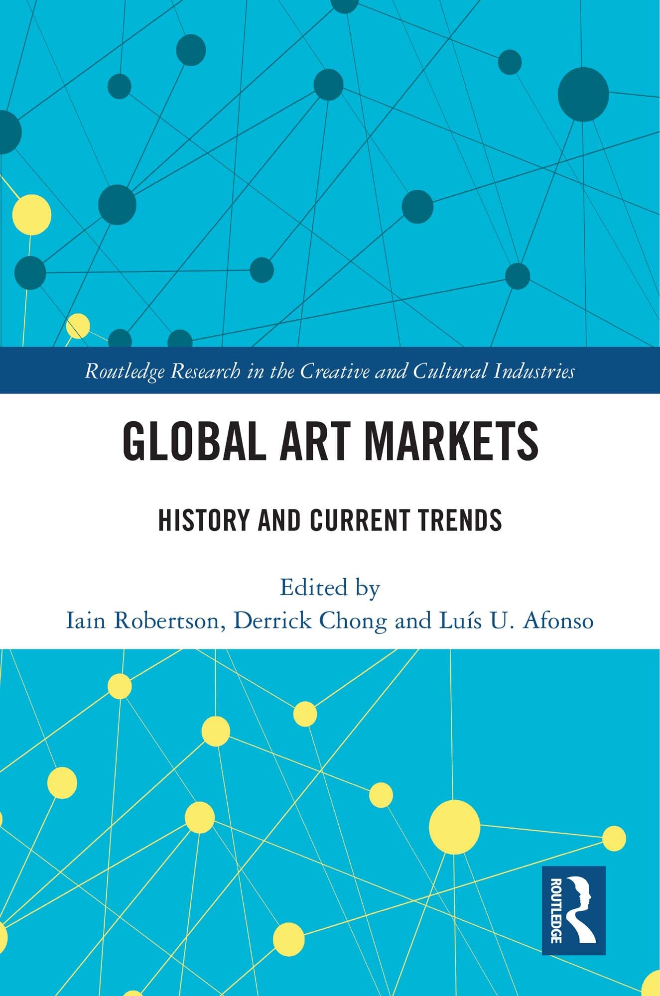 Global Art Markets: History and Current Trends (Routledge Research in the Creative and Cultural Industries)