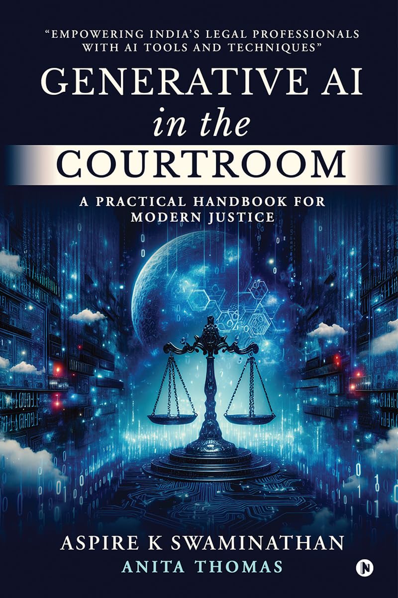 Generative AI in the Courtroom: A Practical Handbook for Modern Justice : "Empowering India’s Legal Professionals with AI Tools and Techniques"