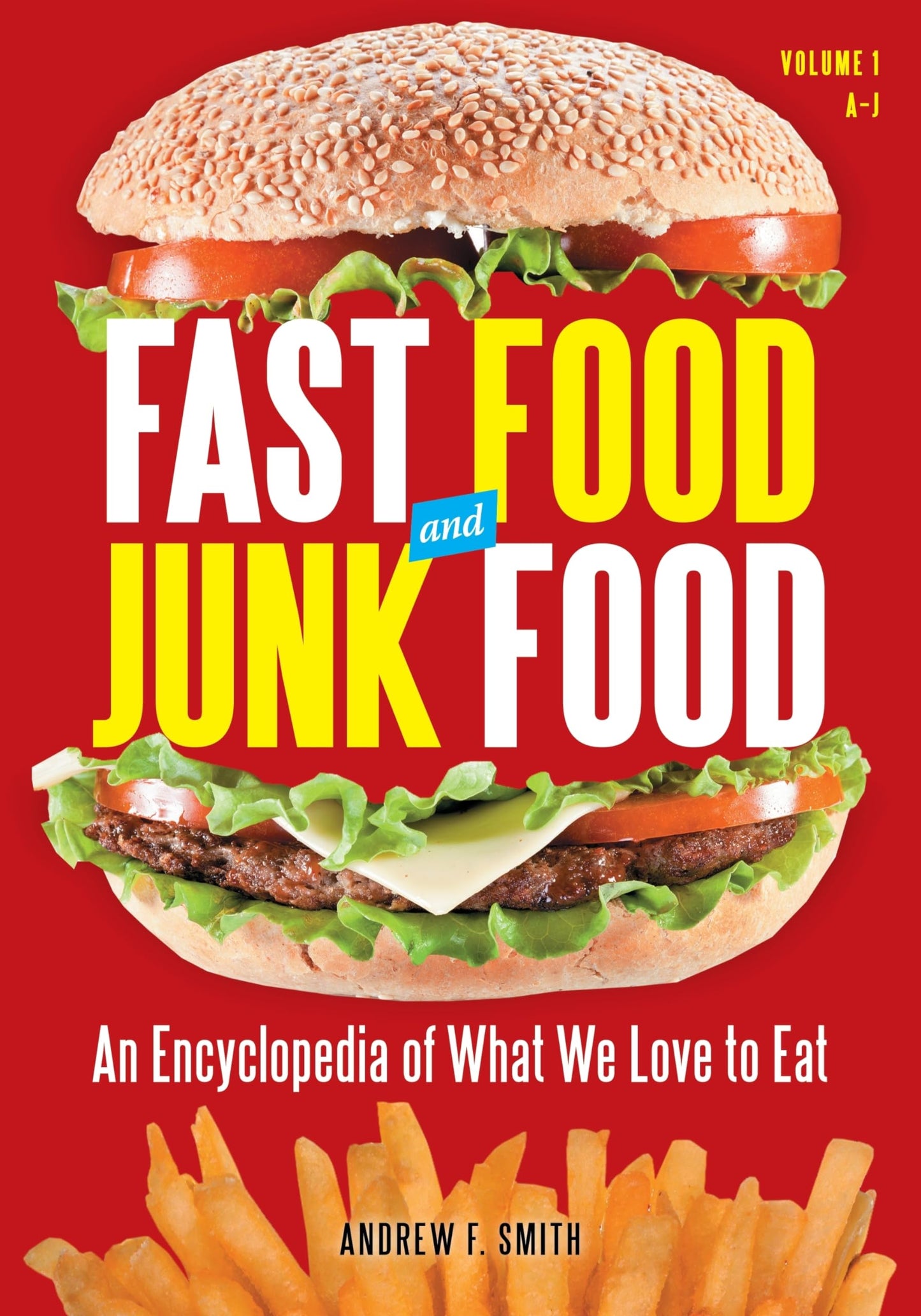 Fast Food and Junk Food: An Encyclopedia of What We Love to Eat [2 volumes]