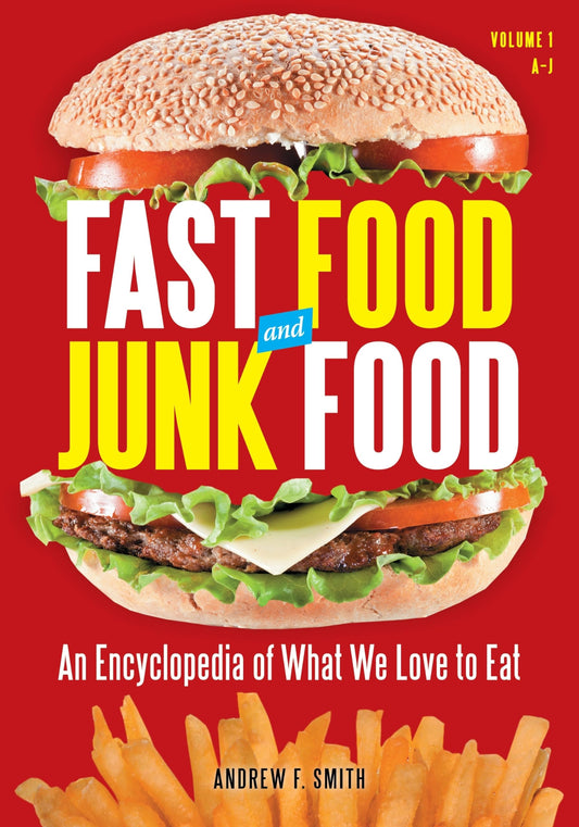 Fast Food and Junk Food: An Encyclopedia of What We Love to Eat [2 volumes]