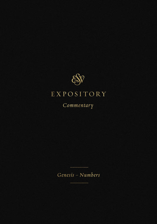 ESV Expository Commentary: Genesis–Numbers (Volume 1)