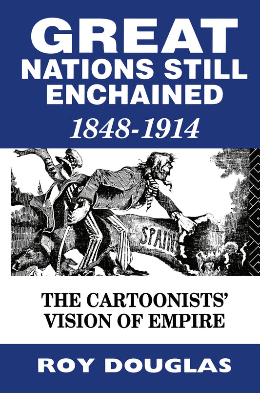 Great Nations Still Enchained: The Cartoonists' Vision of Empire 1848-1914