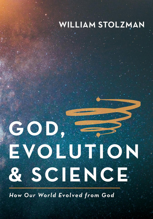 God, Evolution & Science: How Our World Evolved from God