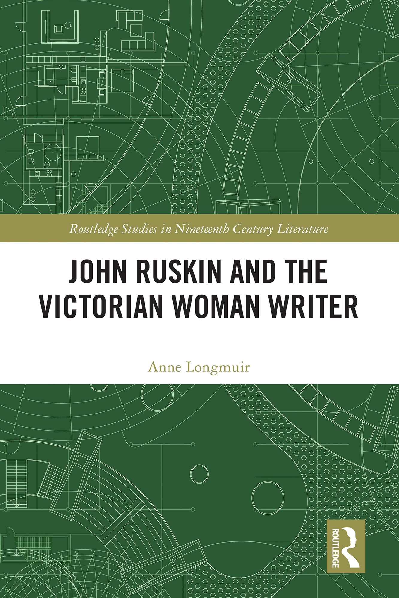 John Ruskin and the Victorian Woman Writer (Routledge Studies in Nineteenth Century Literature)