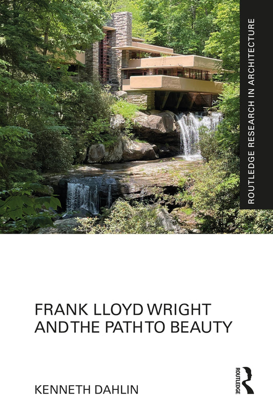 Frank Lloyd Wright and the Path to Beauty (Routledge Research in Architecture)