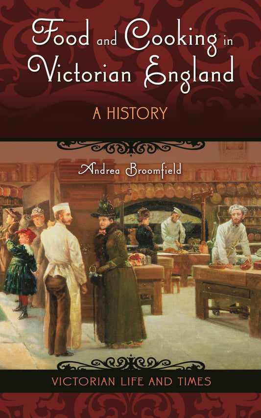 Food and Cooking in Victorian England: A History (Victorian Life and Times)