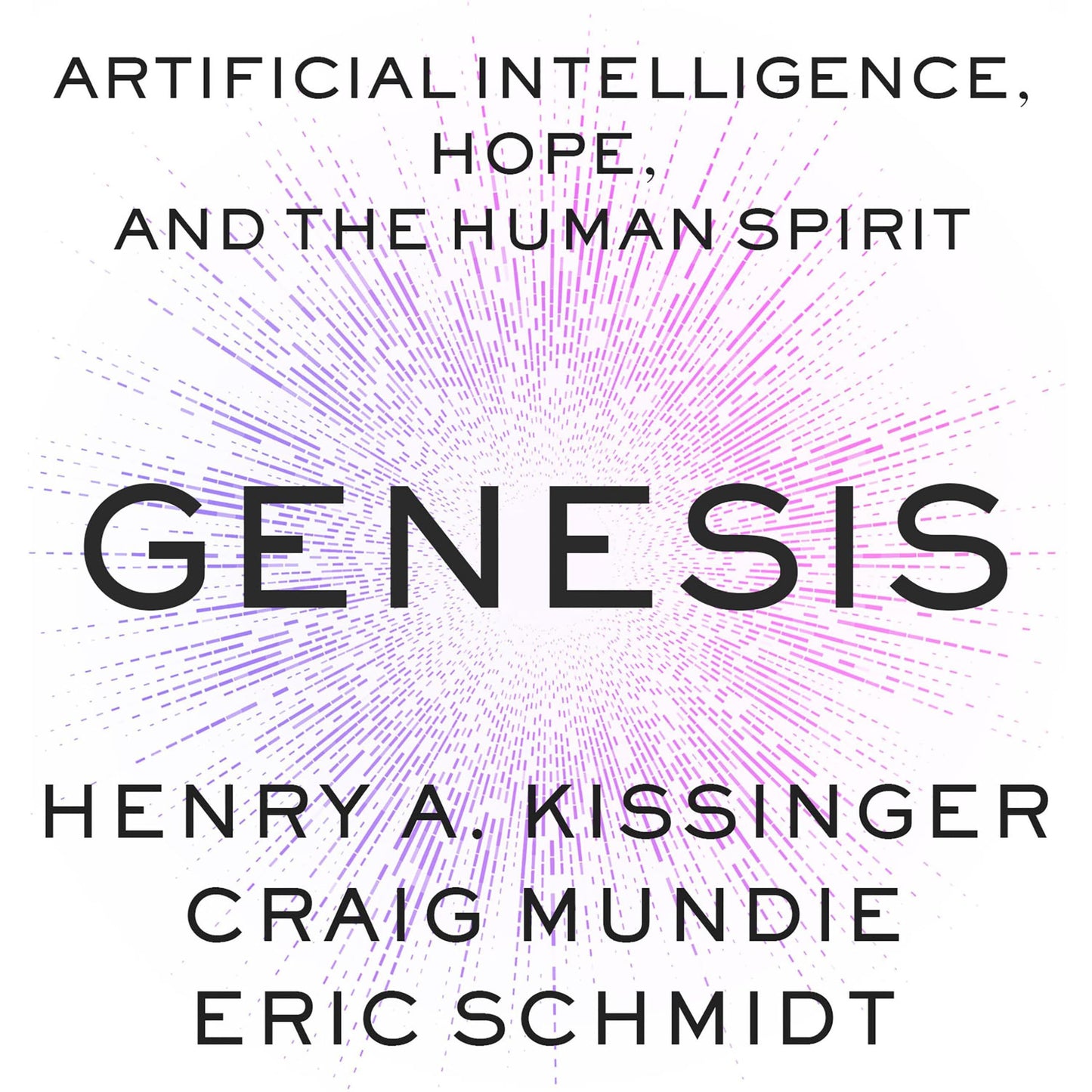 Genesis: Artificial Intelligence, Hope, and the Human Spirit