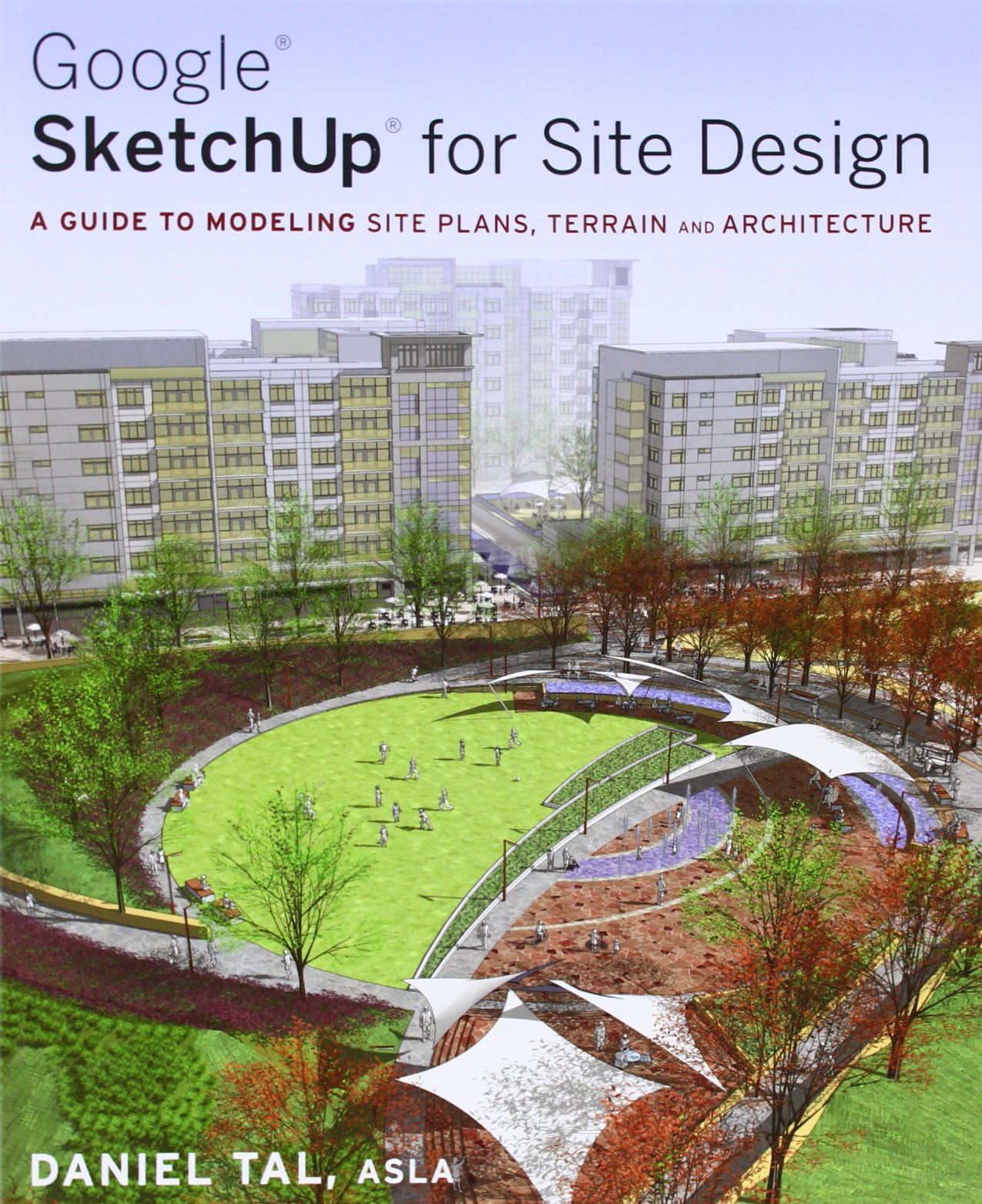 Google SketchUp for Site Design: A Guide to Modeling Site Plans, Terrain and Architecture