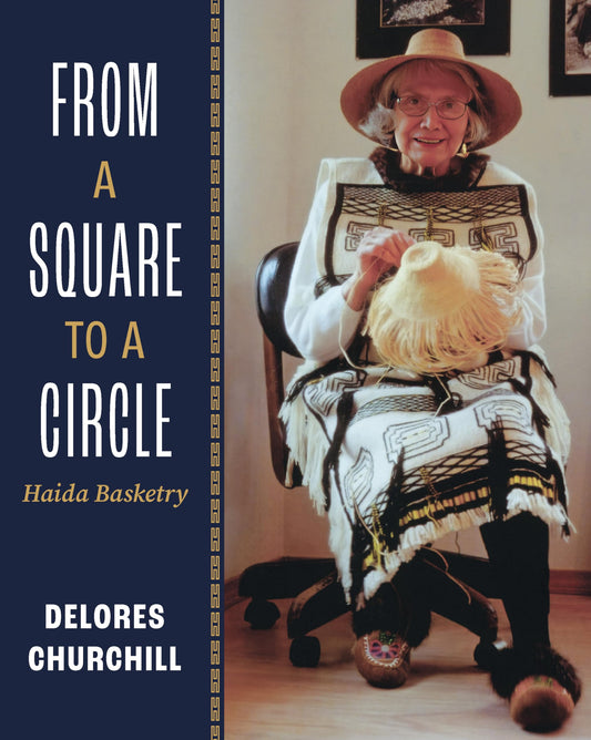 From a Square to a Circle: Haida Basketry―Delores Churchill’s Memories of Learning to Weave