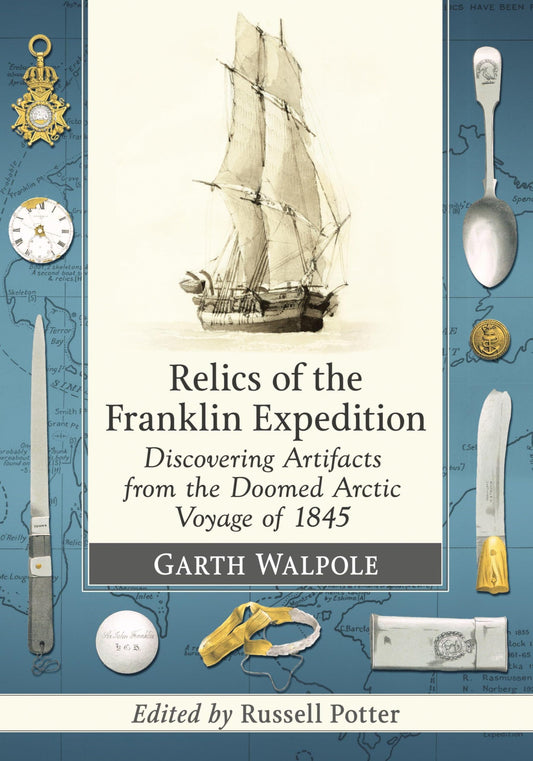 Relics of the Franklin Expedition: Discovering Artifacts from the Doomed Arctic Voyage of 1845