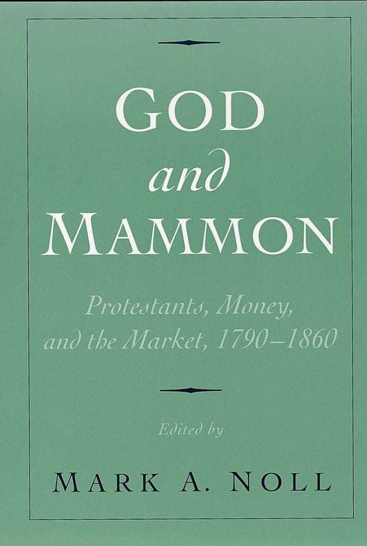God and Mammon: Protestants, Money, and the Market, 1790-1860