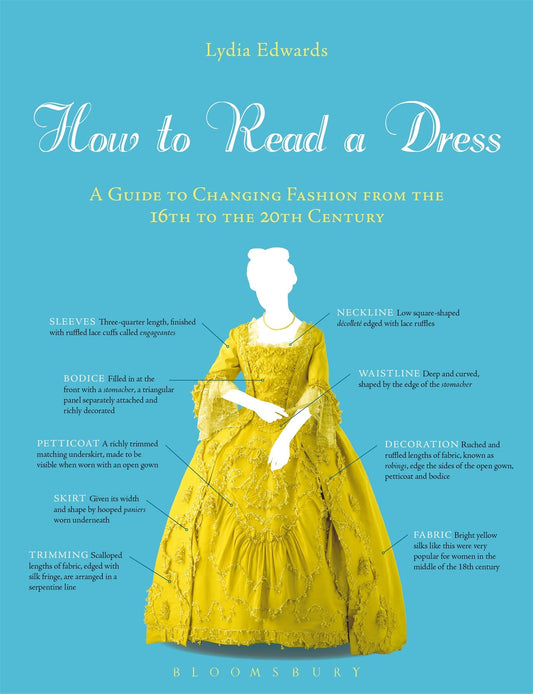 How to Read a Dress: A Guide to Changing Fashion from the 16th to the 20th Century