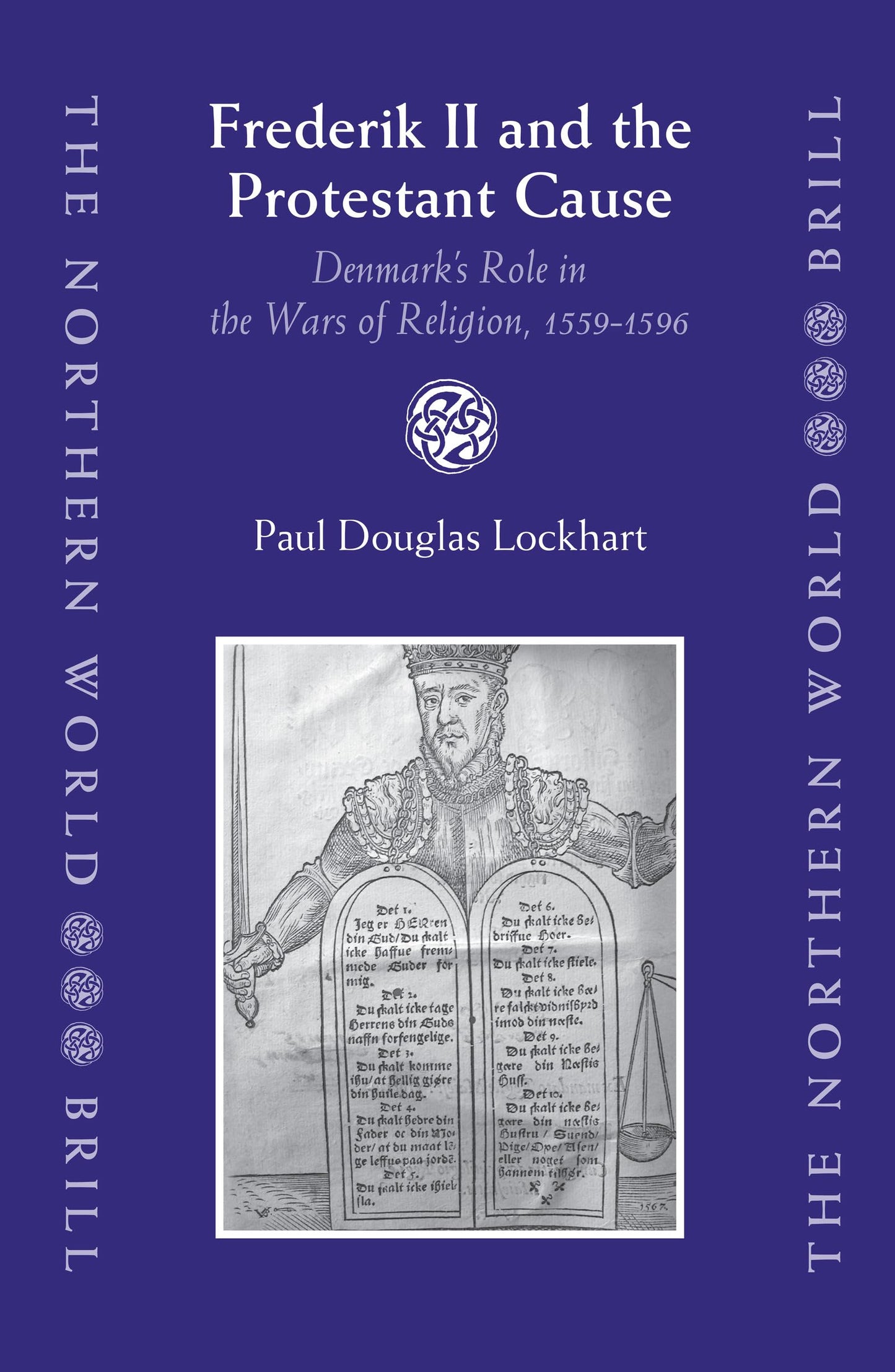 Frederik II and the Protestant Cause: Denmark's Role in the Wars of Religion, 1559-1596 (The Northern World, V. 10)