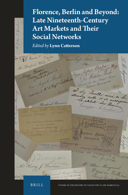 Florence, Berlin and Beyond: Late Nineteenth-Century Art Markets and their Social Networks (Studies in the History of Collecting & Art Markets)