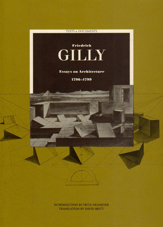 Friedrich Gilly: Essays on Architecture, 1796-1799 (Texts and Documents Series)