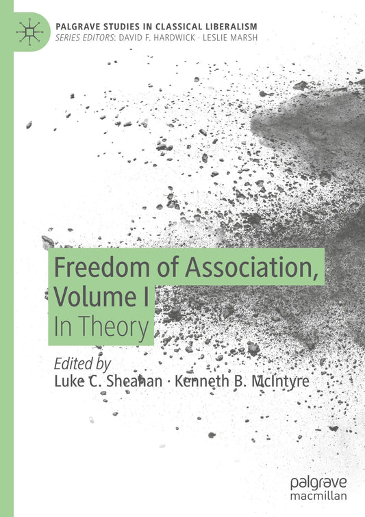 Freedom of Association, Volume I: In Theory (Palgrave Studies in Classical Liberalism)