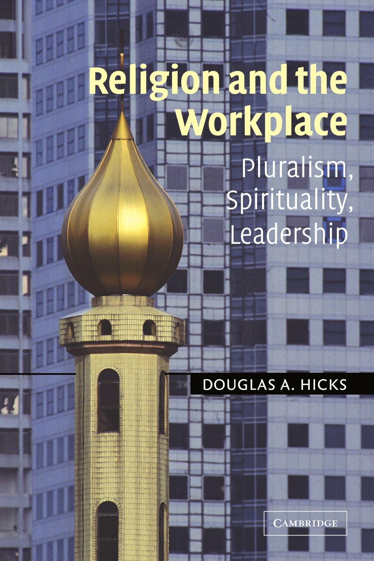 Religion and the Workplace: Pluralism, Spirituality, Leadership