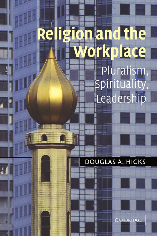Religion and the Workplace: Pluralism, Spirituality, Leadership