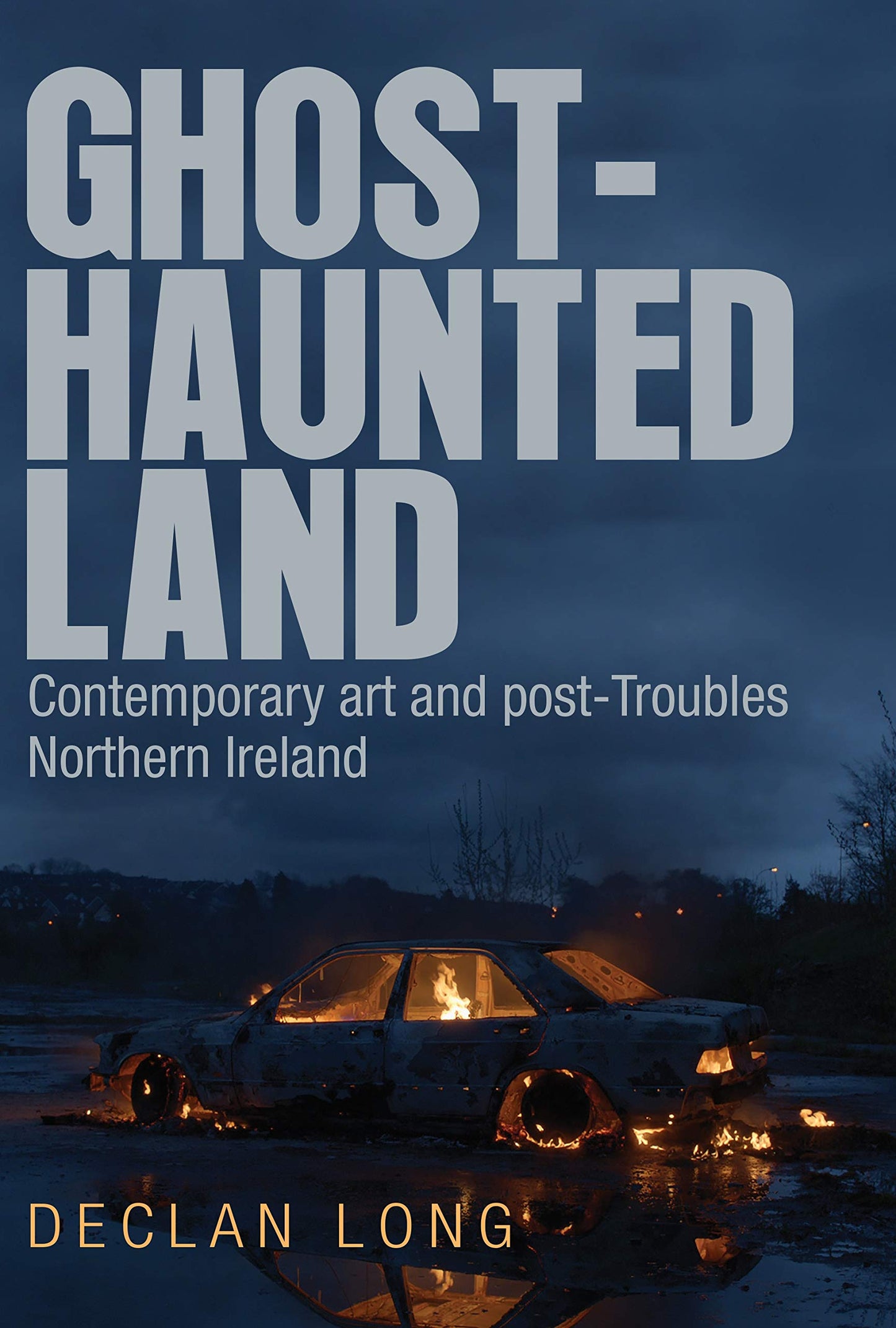 Ghost-haunted land: Contemporary art and post-Troubles Northern Ireland