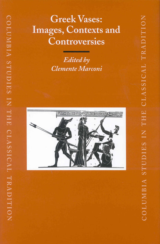 Greek Vases: Images, Contexts and Controversies: Proceedings of the Conference Sponsored by the Center for the Ancient Mediterranean at Columbia ... Studies in the Classical Tradition, 25)