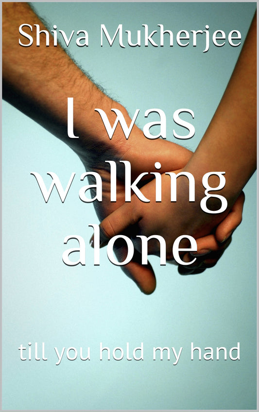 I was walking alone: till you hold my hand