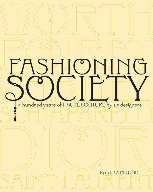 Fashioning Society: A Hundred Years of Haute Couture by Six Designers