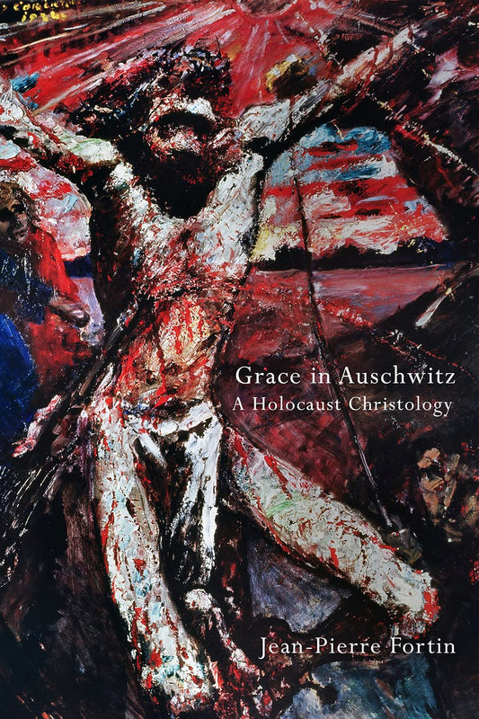Grace in Auschwitz: A Holocaust Christology