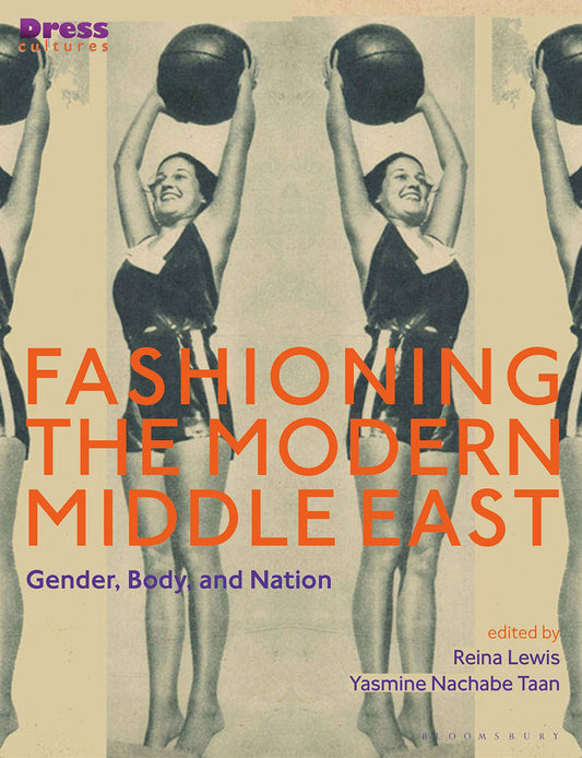Fashioning the Modern Middle East: Gender, Body, and Nation (Dress Cultures)