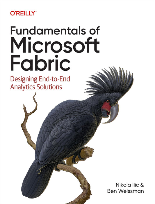Fundamentals of Microsoft Fabric: Designing End-to-End Analytics Solutions