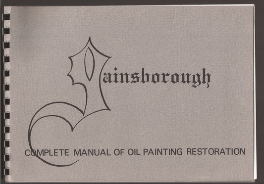 Gainsborough complete manual of oil painting restoration: A comprehensive text written for the student restorer