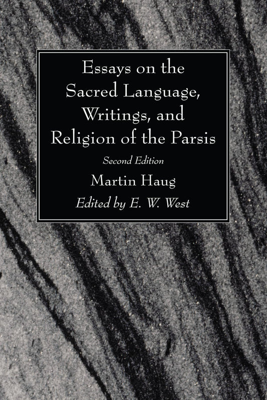 Essays on the Sacred Language, Writings, and Religion of the Parsis, Second Edition