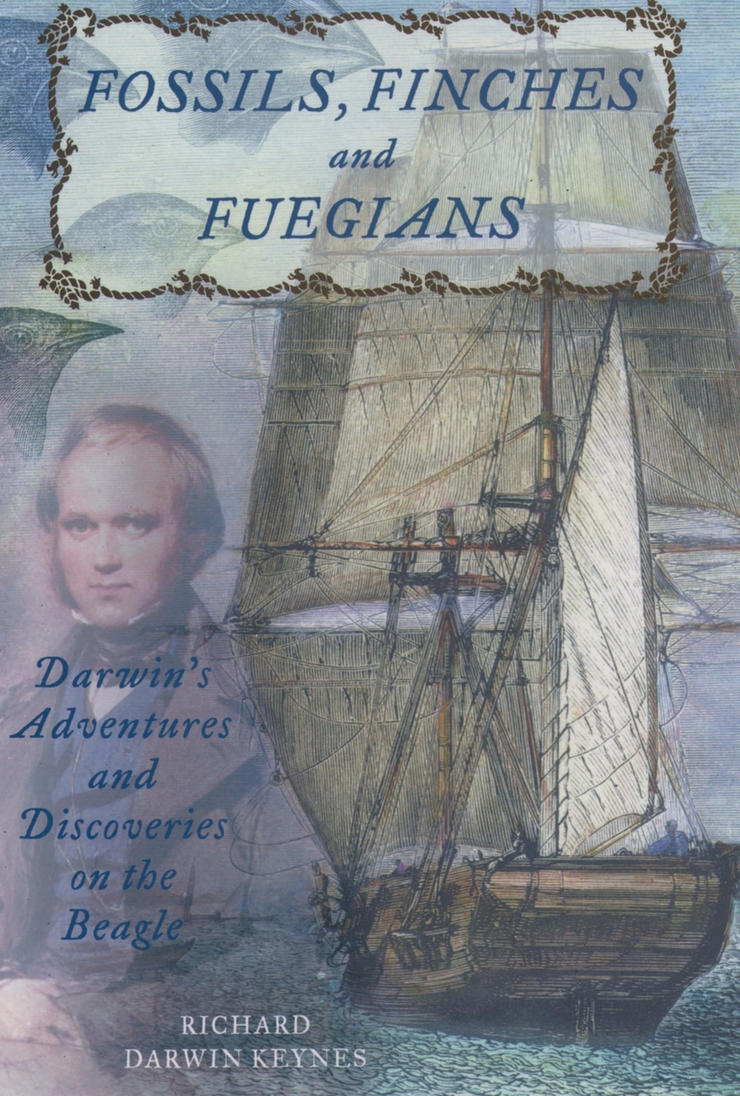 Fossils, Finches, and Fuegians: Darwin's Adventures and Discoveries on the Beagle