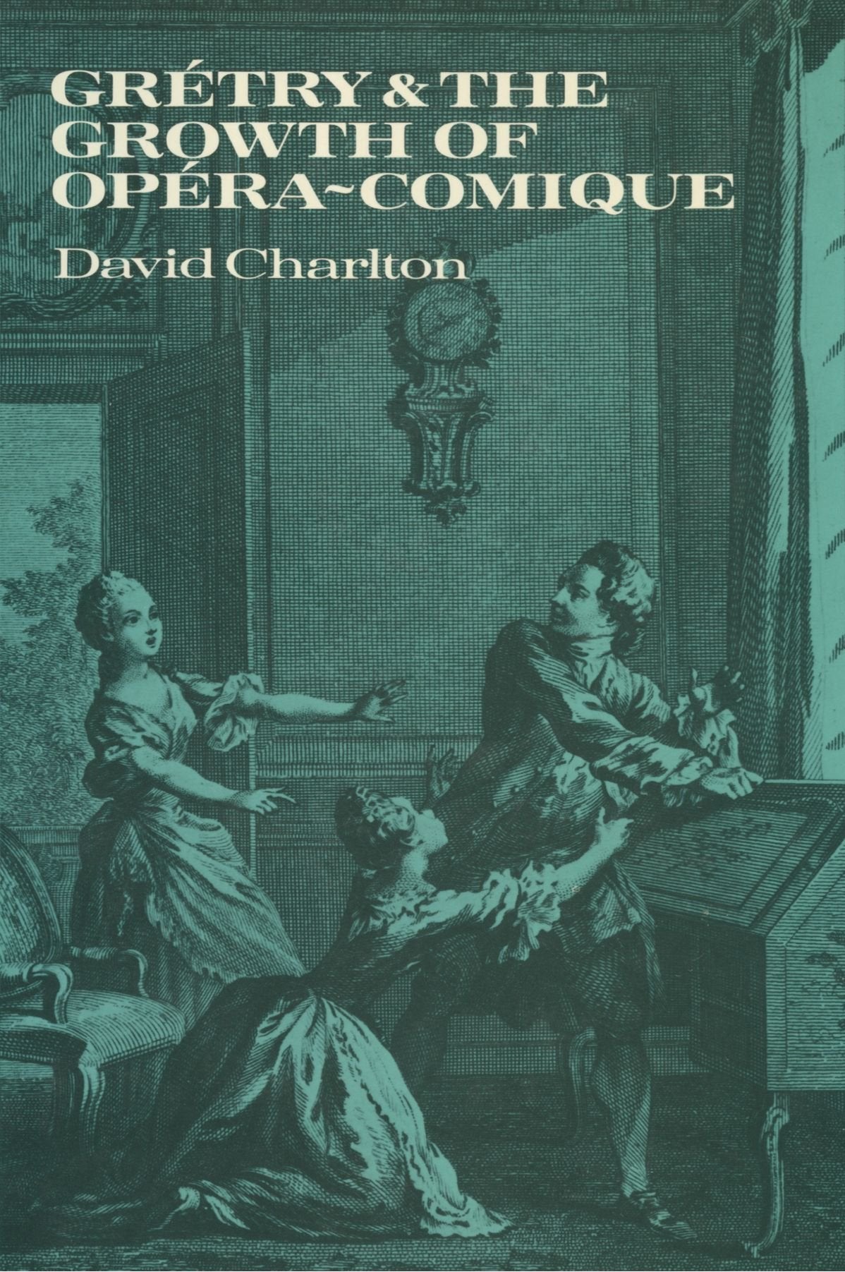 Grétry and the Growth of Opéra-comique