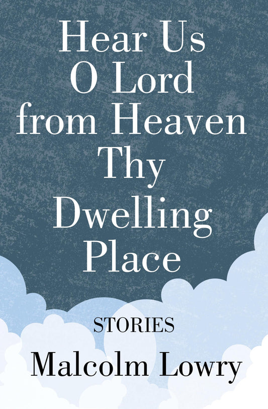 Hear Us O Lord from Heaven Thy Dwelling Place: Stories (Milestones in Canadian Literature)