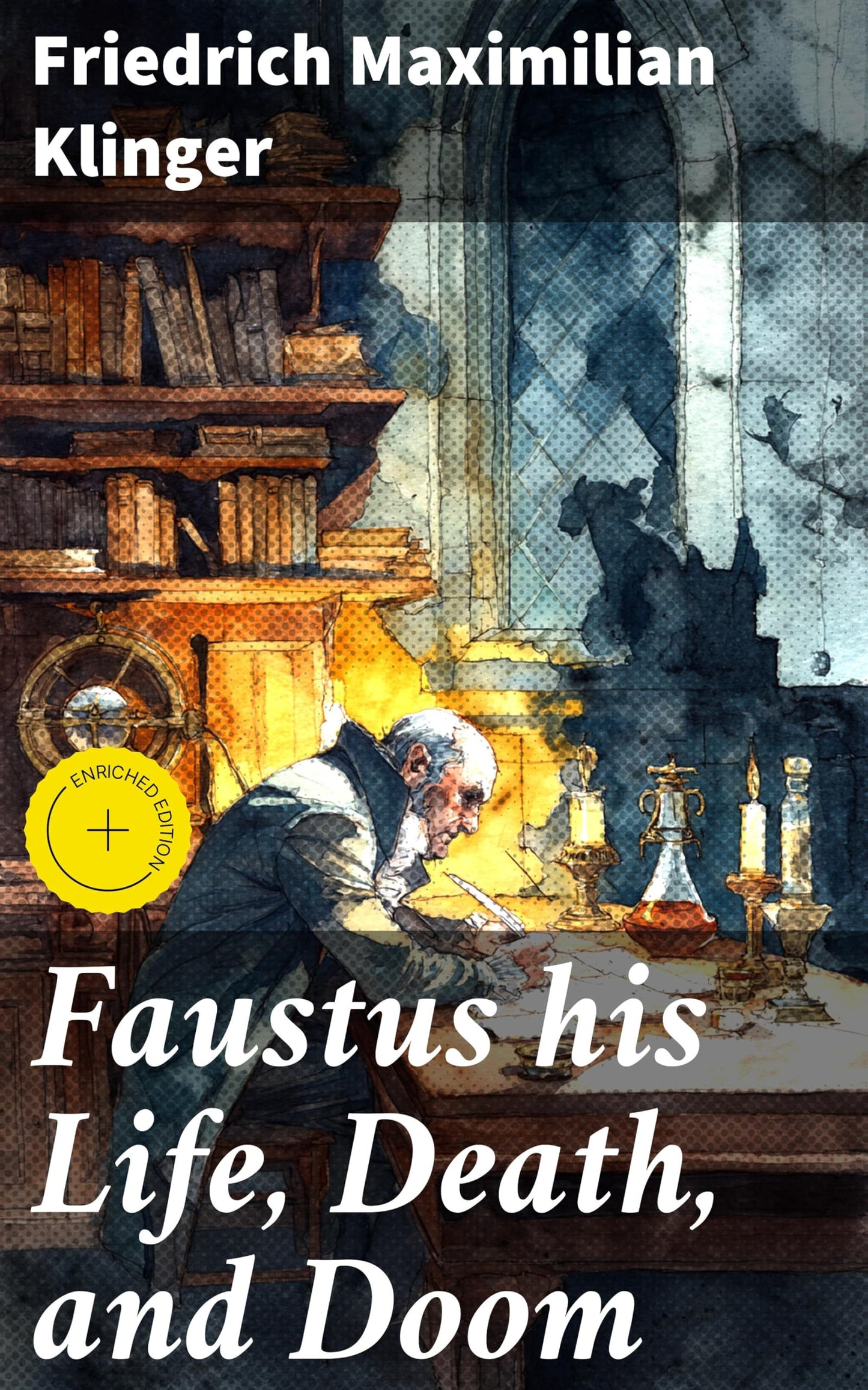 Faustus his Life, Death, and Doom: Enriched edition. An Exploration of Temptation and Redemption in 18th-century German Literature