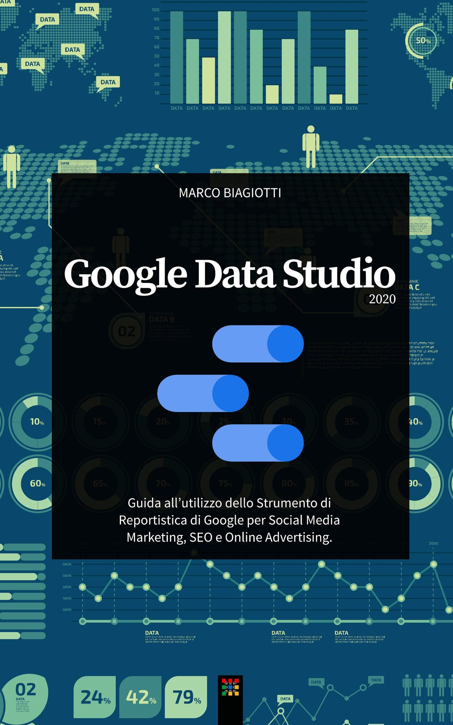 Google Data Studio 2020: Guida all’utilizzo dello Strumento di Reportistica di Google per Social Media Marketing, SEO e Online Advertising. (Italian Edition)
