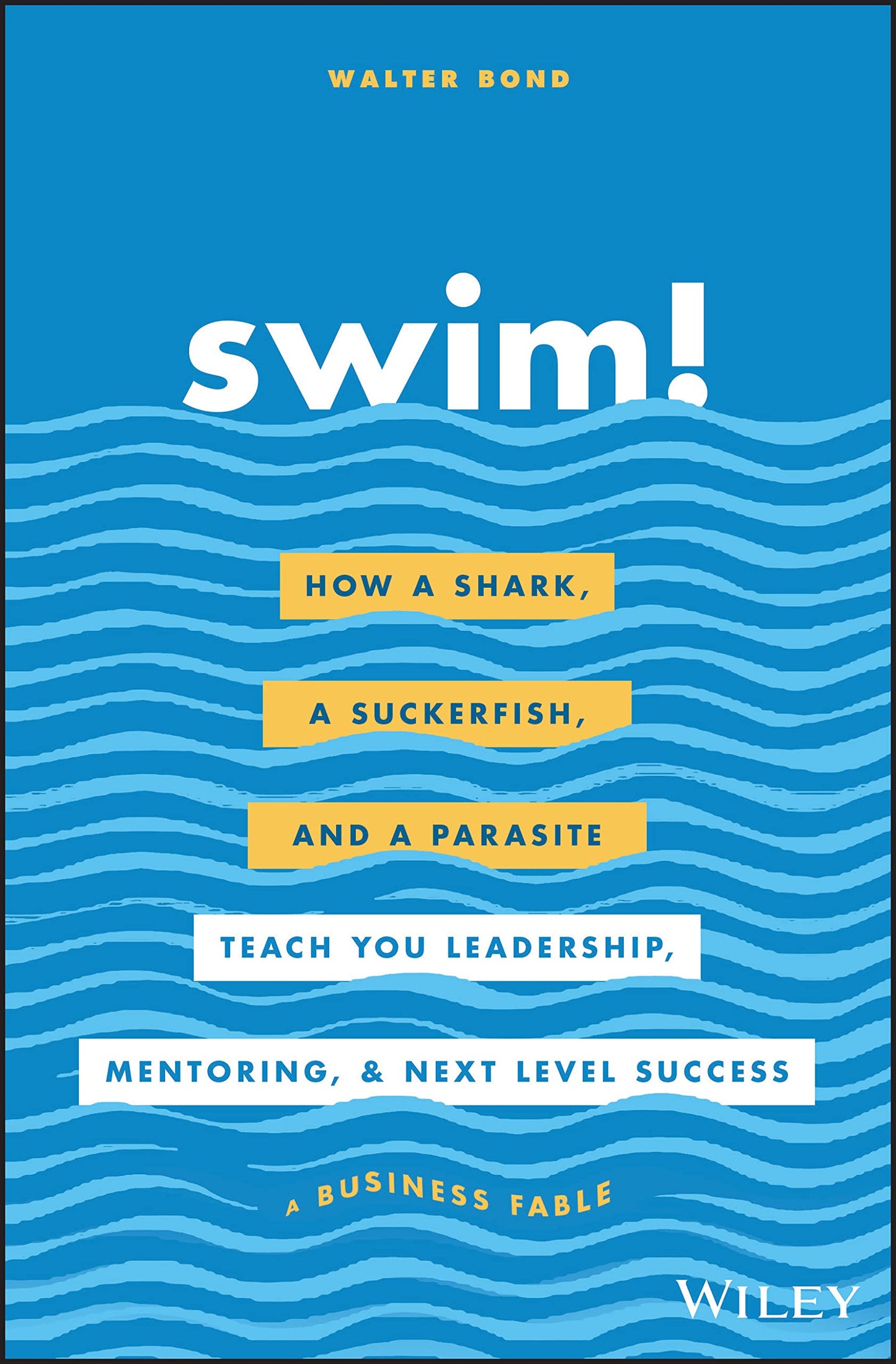 Swim!: How a Shark, a Suckerfish, and a Parasite Teach You Leadership, Mentoring, and Next Level Success