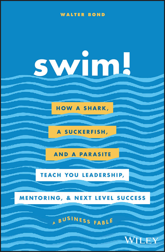 Swim!: How a Shark, a Suckerfish, and a Parasite Teach You Leadership, Mentoring, and Next Level Success