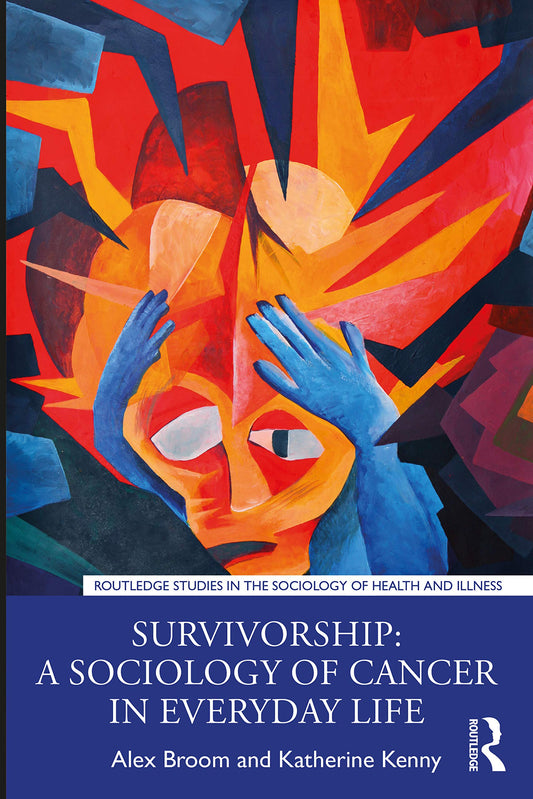 Survivorship: A Sociology of Cancer in Everyday Life (Routledge Studies in the Sociology of Health and Illness)