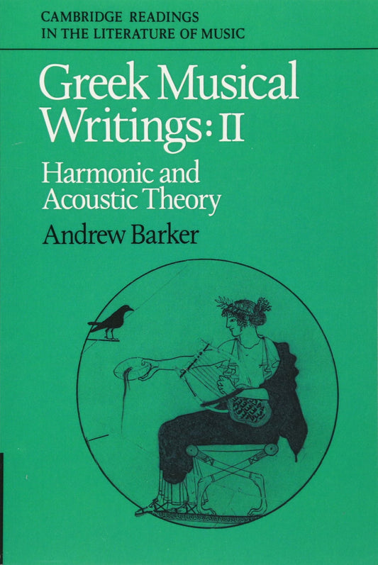 Greek Musical Writings: Volume 2, Harmonic and Acoustic Theory (Cambridge Readings in the Literature of Music)