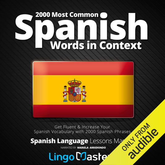 2000 Most Common Spanish Words in Context: Get Fluent & Increase Your Spanish Vocabulary with 2000 Spanish Phrases (Spanish Language Lessons Mastery)