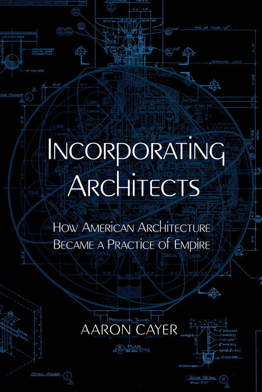 Incorporating Architects: How American Architecture Became a Practice of Empire