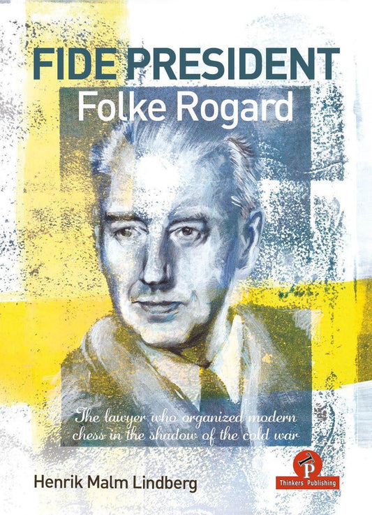FIDE PRESIDENT FOLKE ROGARD: The lawyer who organized modern chess in the shadow of the cold war